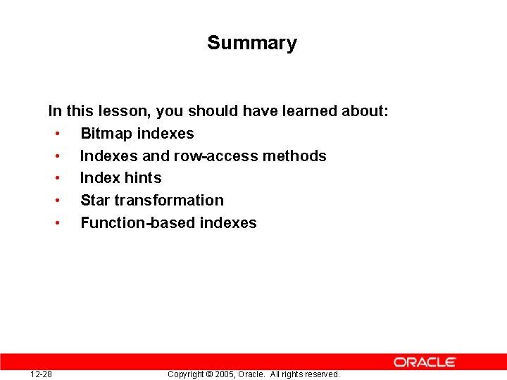Summary In this lesson, you should have learned about: • Bitmap indexes • Indexes