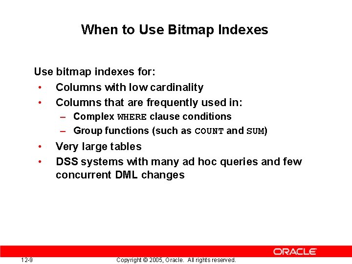 When to Use Bitmap Indexes Use bitmap indexes for: • Columns with low cardinality