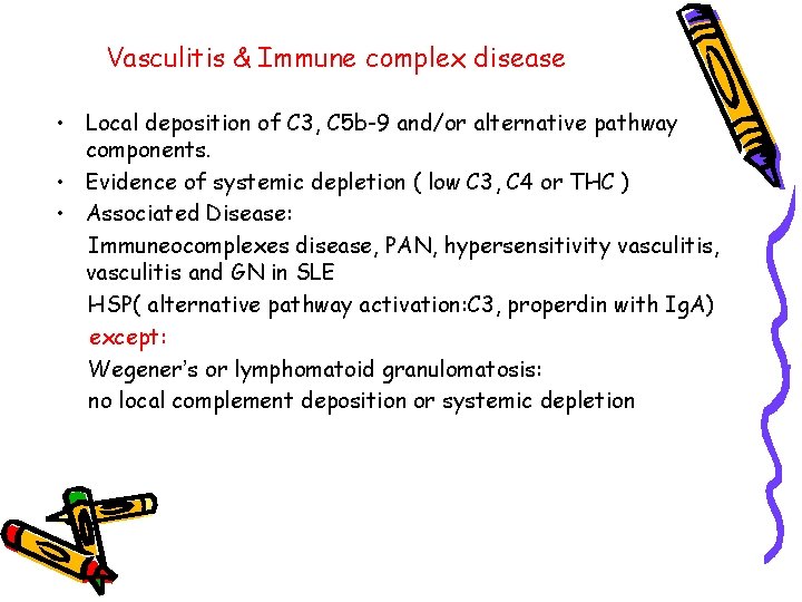 Vasculitis & Immune complex disease • Local deposition of C 3, C 5 b-9