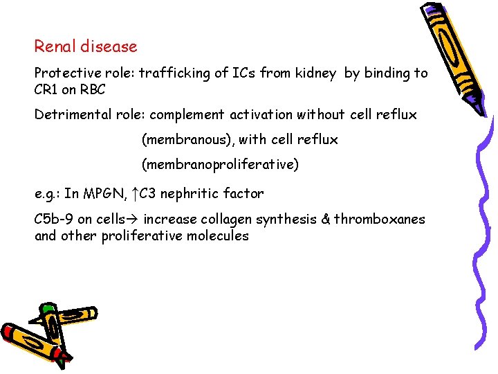 Renal disease Protective role: trafficking of ICs from kidney by binding to CR 1