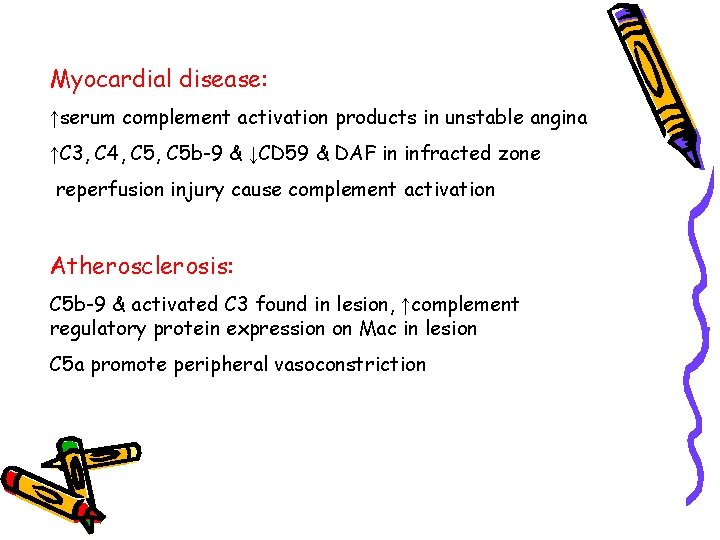 Myocardial disease: ↑serum complement activation products in unstable angina ↑C 3, C 4, C