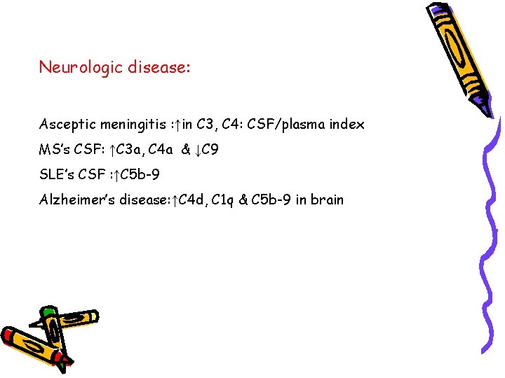 Neurologic disease: Asceptic meningitis : ↑in C 3, C 4: CSF/plasma index MS’s CSF: