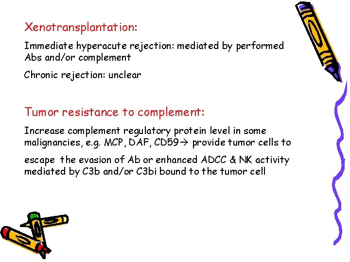 Xenotransplantation: Immediate hyperacute rejection: mediated by performed Abs and/or complement Chronic rejection: unclear Tumor