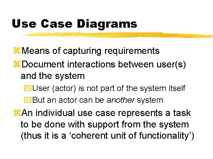 Use Case Diagrams z. Means of capturing requirements z. Document interactions between user(s) and Use Case Diagrams z. Means of capturing requirements z. Document interactions between user(s) and