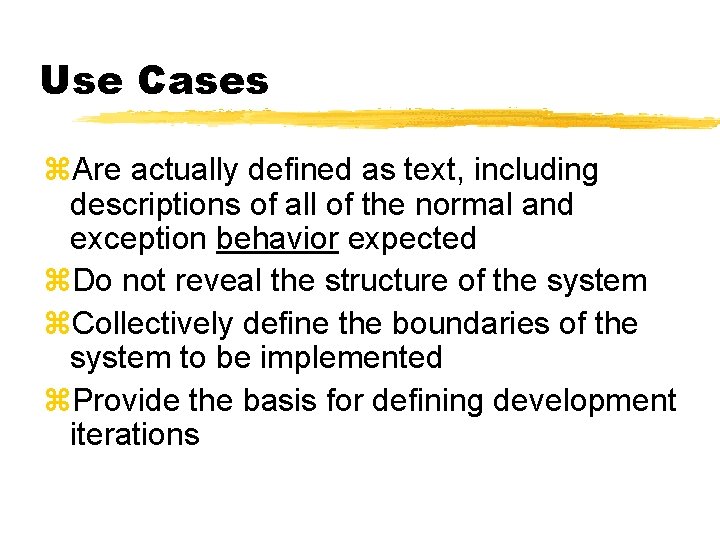 Use Cases z. Are actually defined as text, including descriptions of all of the Use Cases z. Are actually defined as text, including descriptions of all of the