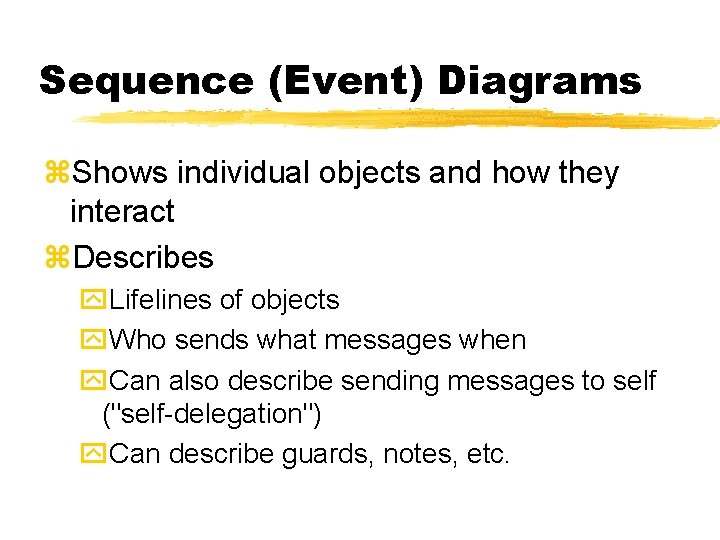 Sequence (Event) Diagrams z. Shows individual objects and how they interact z. Describes y. Sequence (Event) Diagrams z. Shows individual objects and how they interact z. Describes y.