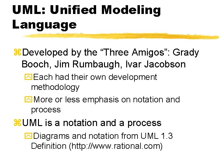 UML: Unified Modeling Language z. Developed by the “Three Amigos”: Grady Booch, Jim Rumbaugh, UML: Unified Modeling Language z. Developed by the “Three Amigos”: Grady Booch, Jim Rumbaugh,