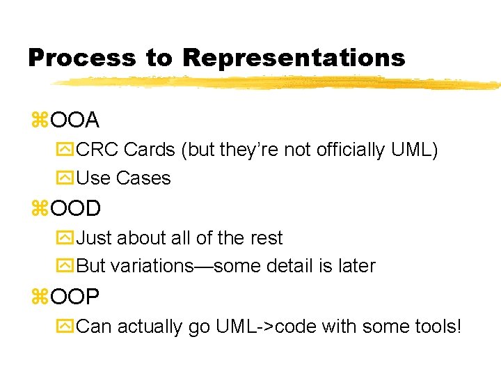 Process to Representations z. OOA y. CRC Cards (but they’re not officially UML) y. Process to Representations z. OOA y. CRC Cards (but they’re not officially UML) y.