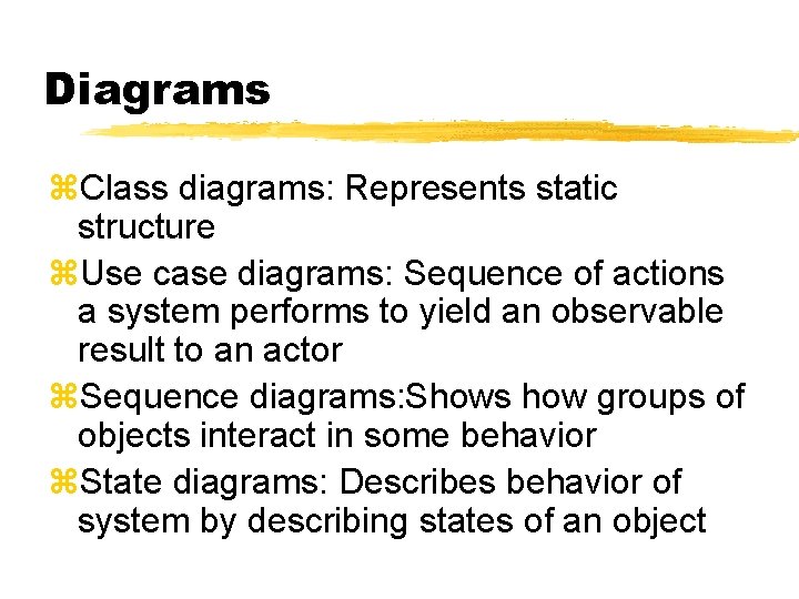 Diagrams z. Class diagrams: Represents static structure z. Use case diagrams: Sequence of actions Diagrams z. Class diagrams: Represents static structure z. Use case diagrams: Sequence of actions