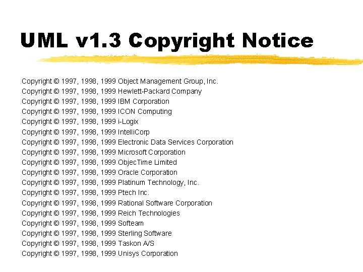 UML v 1. 3 Copyright Notice Copyright © 1997, 1998, 1999 Object Management Group, UML v 1. 3 Copyright Notice Copyright © 1997, 1998, 1999 Object Management Group,