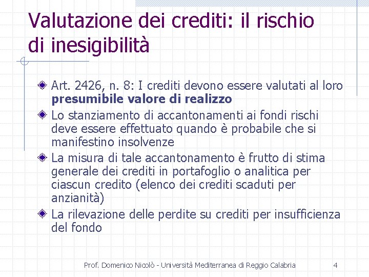 Valutazione dei crediti: il rischio di inesigibilità Art. 2426, n. 8: I crediti devono