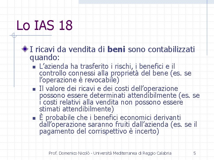 Lo IAS 18 I ricavi da vendita di beni sono contabilizzati quando: n n