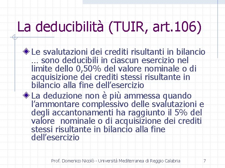 La deducibilità (TUIR, art. 106) Le svalutazioni dei crediti risultanti in bilancio … sono