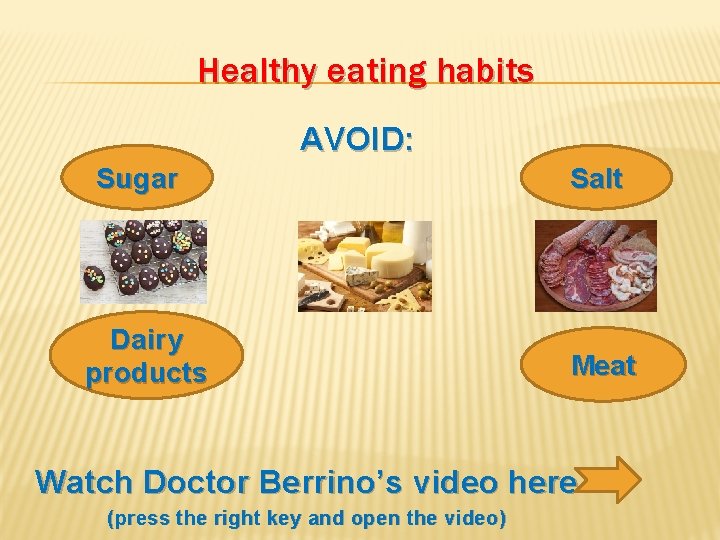 Healthy eating habits AVOID: Sugar Dairy products Salt Meat Watch Doctor Berrino’s video here