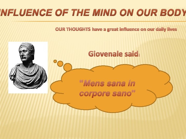 INFLUENCE OF THE MIND ON OUR BODY OUR THOUGHTS have a great influence on