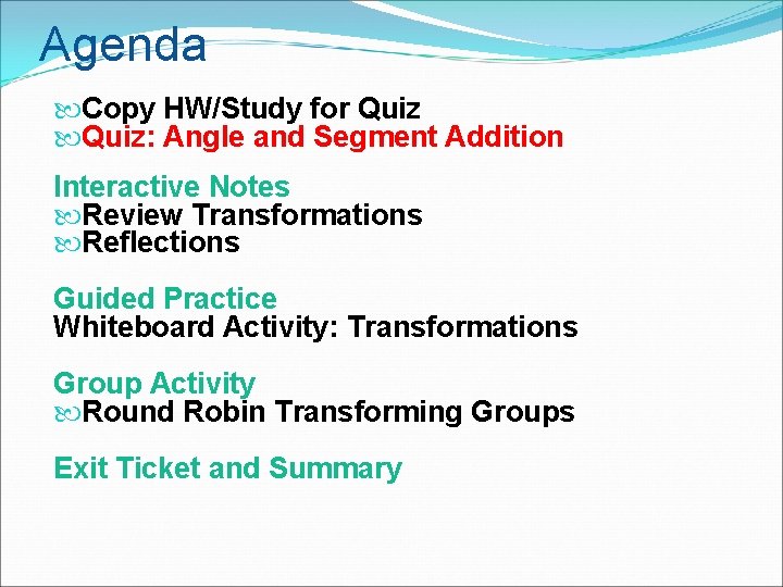 Agenda Copy HW/Study for Quiz: Angle and Segment Addition Interactive Notes Review Transformations Reflections