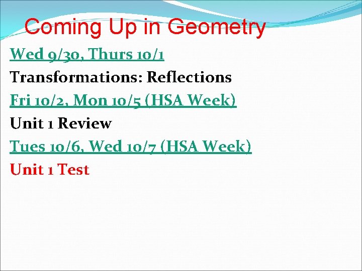 Coming Up in Geometry Wed 9/30, Thurs 10/1 Transformations: Reflections Fri 10/2, Mon 10/5