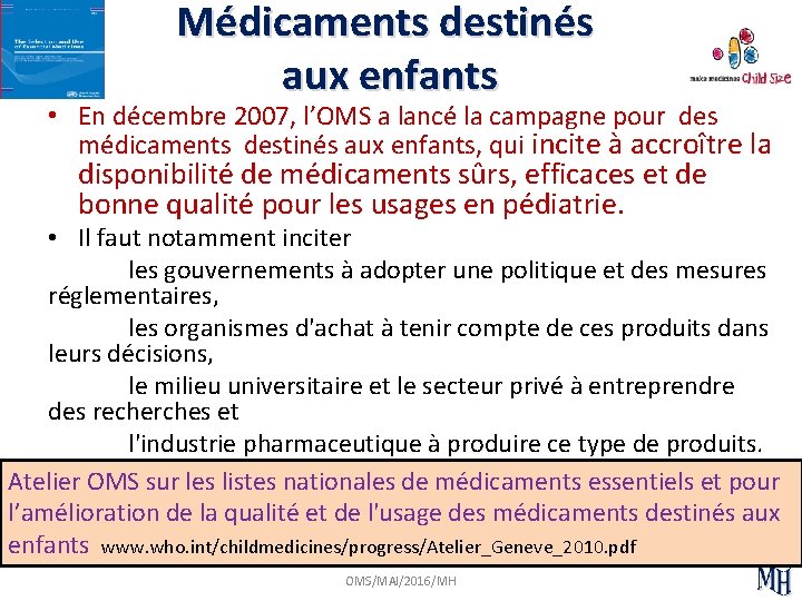 Médicaments destinés aux enfants • En décembre 2007, l’OMS a lancé la campagne pour