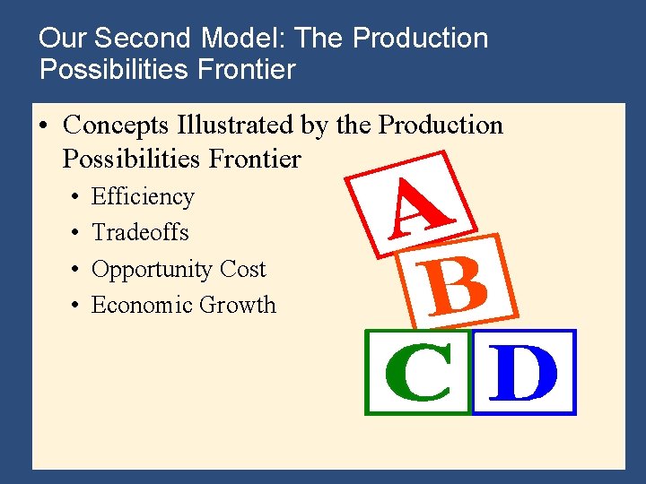 Our Second Model: The Production Possibilities Frontier • Concepts Illustrated by the Production Possibilities