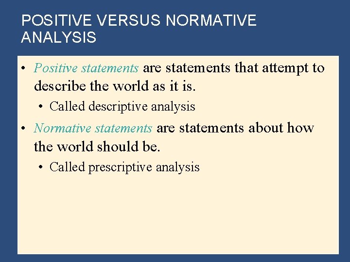 POSITIVE VERSUS NORMATIVE ANALYSIS • Positive statements are statements that attempt to describe the