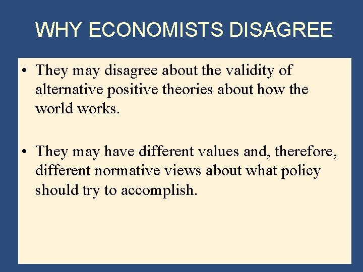 WHY ECONOMISTS DISAGREE • They may disagree about the validity of alternative positive theories
