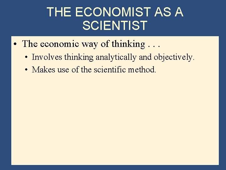 THE ECONOMIST AS A SCIENTIST • The economic way of thinking. . . •