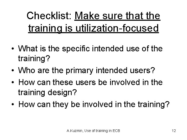 Checklist: Make sure that the training is utilization-focused • What is the specific intended