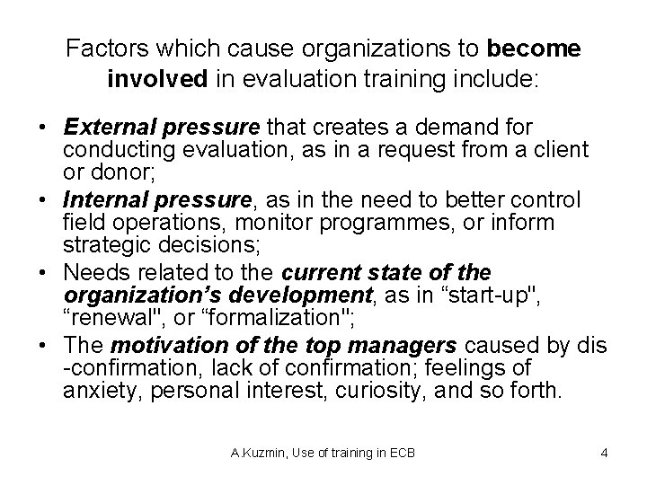 Factors which cause organizations to become involved in evaluation training include: • External pressure