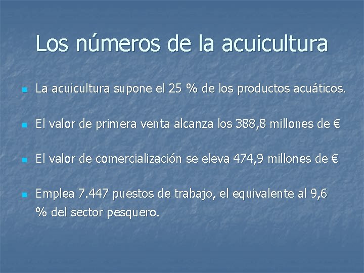 Los números de la acuicultura n La acuicultura supone el 25 % de los