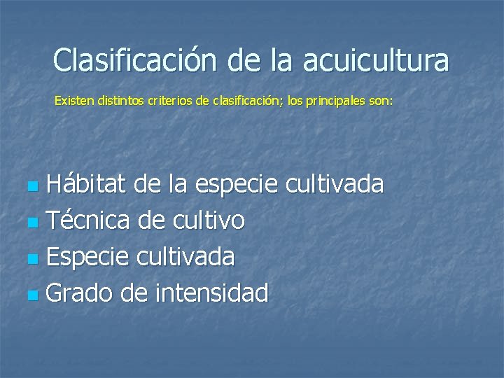 Clasificación de la acuicultura Existen distintos criterios de clasificación; los principales son: Hábitat de