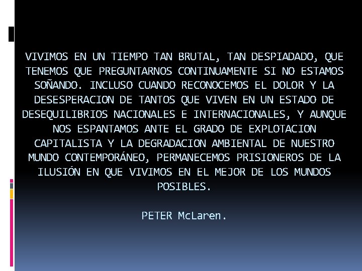 VIVIMOS EN UN TIEMPO TAN BRUTAL, TAN DESPIADADO, QUE TENEMOS QUE PREGUNTARNOS CONTINUAMENTE SI