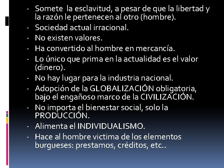 - Somete la esclavitud, a pesar de que la libertad y la razón le