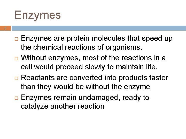 Enzymes 2 Enzymes are protein molecules that speed up the chemical reactions of organisms.