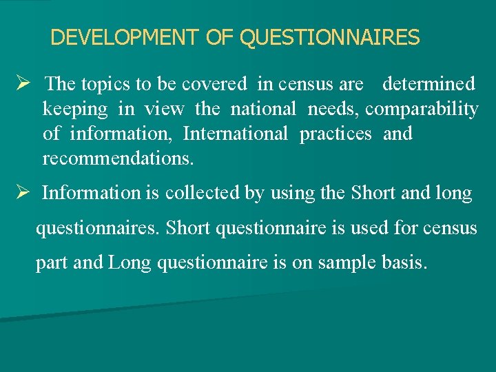 DEVELOPMENT OF QUESTIONNAIRES Ø The topics to be covered in census are determined keeping