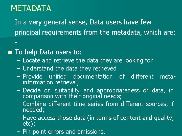 METADATA In a very general sense, Data users have few principal requirements from the