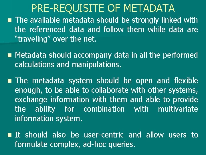 PRE-REQUISITE OF METADATA n The available metadata should be strongly linked with the referenced