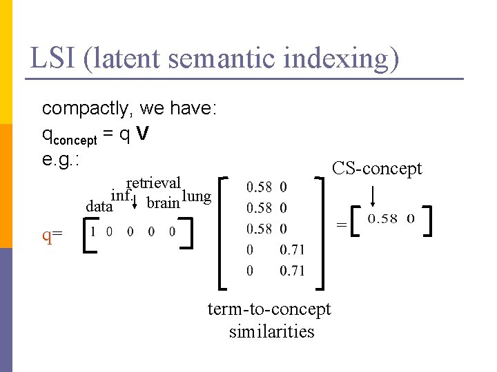 LSI (latent semantic indexing) compactly, we have: qconcept = q V e. g. :