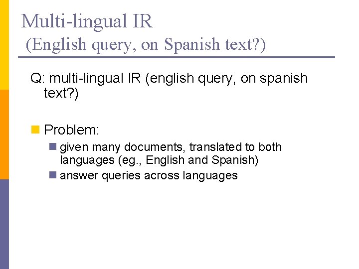 Multi-lingual IR (English query, on Spanish text? ) Q: multi-lingual IR (english query, on