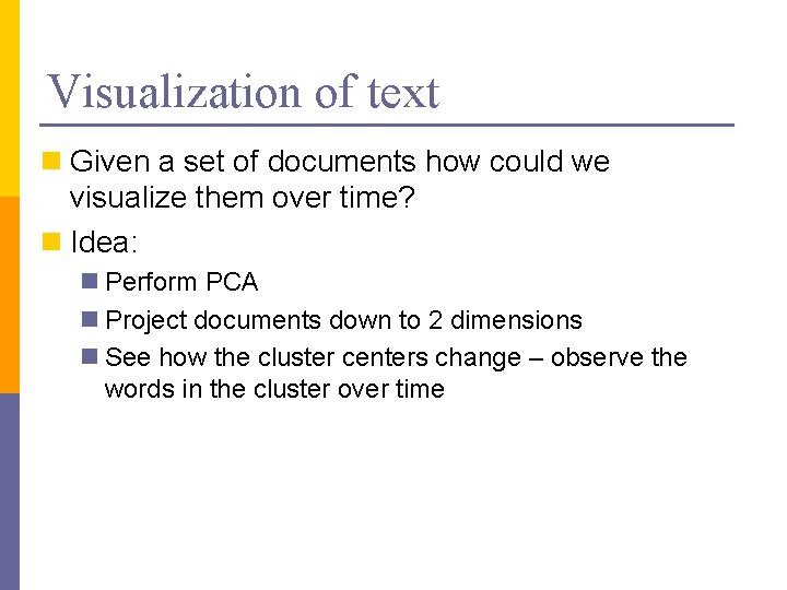 Visualization of text n Given a set of documents how could we visualize them