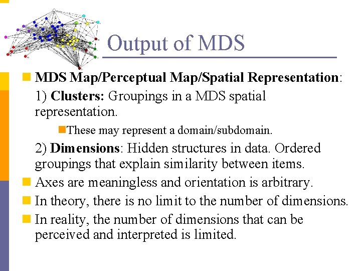 Output of MDS n MDS Map/Perceptual Map/Spatial Representation: 1) Clusters: Groupings in a MDS