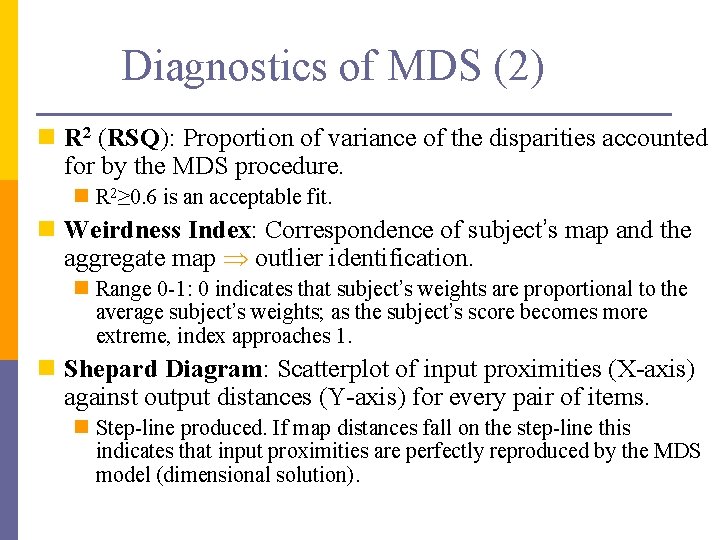 Diagnostics of MDS (2) n R 2 (RSQ): Proportion of variance of the disparities