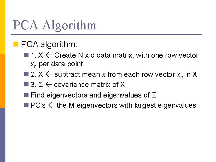 PCA Algorithm n PCA algorithm: n 1. X Create N x d data matrix,