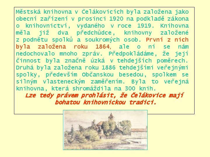 Městská knihovna v Čelákovicích byla založena jako obecní zařízení v prosinci 1920 na podkladě