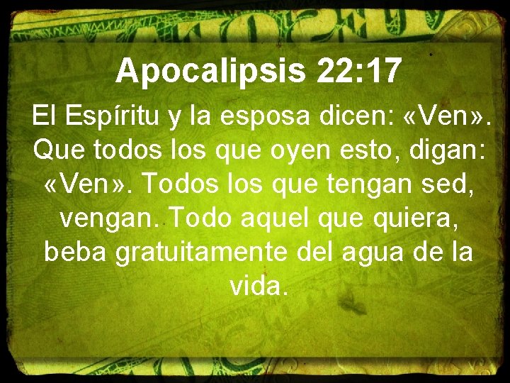 Apocalipsis 22: 17 El Espíritu y la esposa dicen: «Ven» . Que todos los