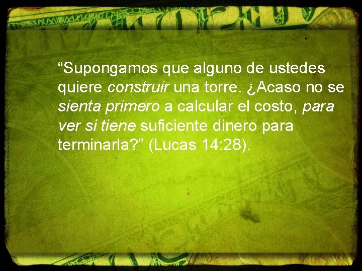 “Supongamos que alguno de ustedes quiere construir una torre. ¿Acaso no se sienta primero