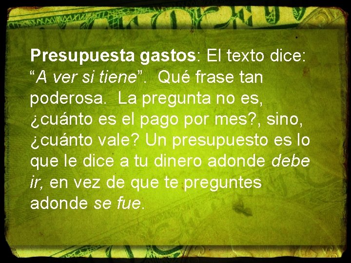 Presupuesta gastos: El texto dice: “A ver si tiene”. Qué frase tan poderosa. La