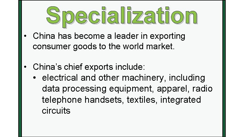 Specialization • China has become a leader in exporting consumer goods to the world
