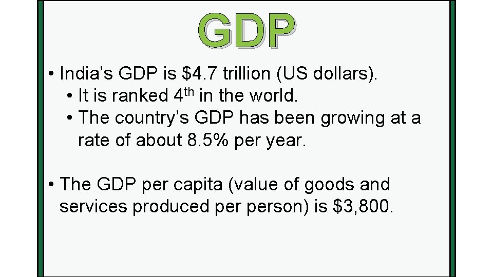 GDP • India’s GDP is $4. 7 trillion (US dollars). • It is ranked