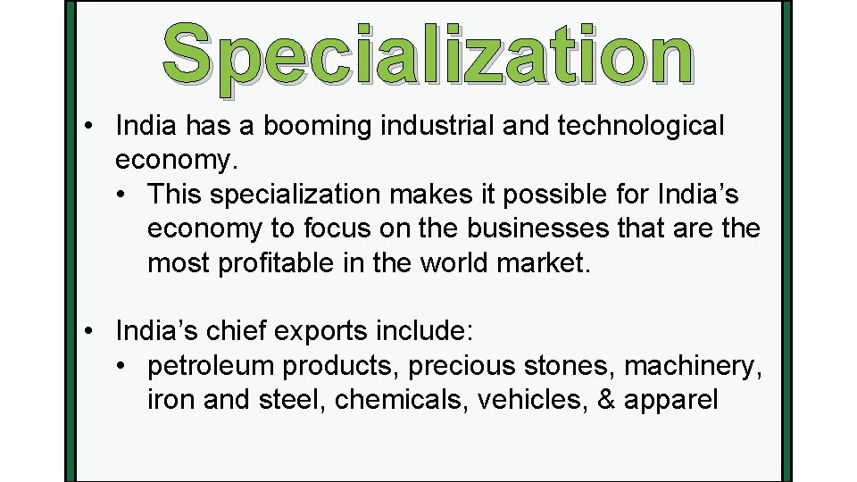 Specialization • India has a booming industrial and technological economy. • This specialization makes
