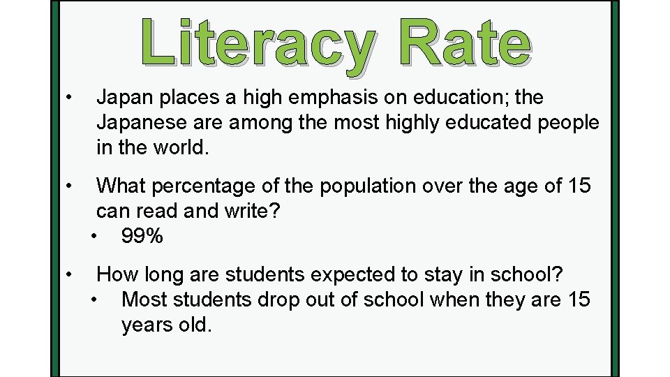 Literacy Rate • Japan places a high emphasis on education; the Japanese are among